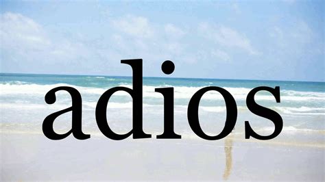 adiós pronunciation|Adiós .